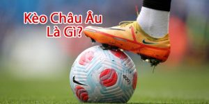 Kèo châu Âu có cách chơi đơn giản nhất